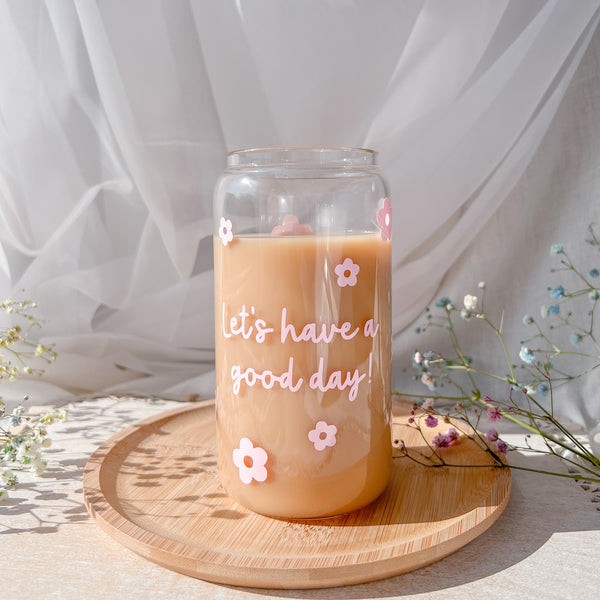 “Let’s have a good day!” Glass Cup in Light Pink